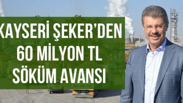 Kayseri Şeker'den 60 Milyon TL Söküm Avansı