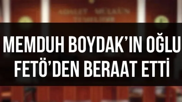 Memduh Boydak'ın oğlu FETÖ'den beraat etti