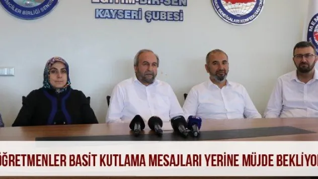 'Öğretmenler basit kutlama mesajları yerine müjde bekliyor'