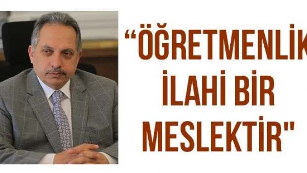 'Öğretmenlik ilahi bir meslektir&quot