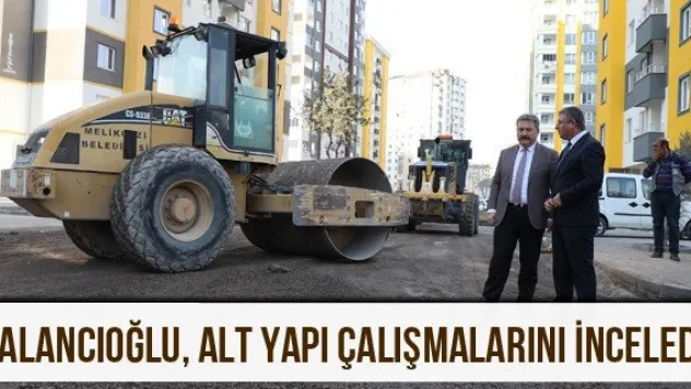 Palancıoğlu, alt yapı çalışmalarını inceledi