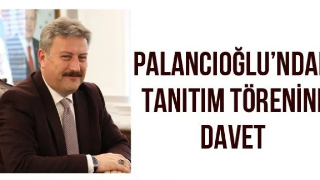 Palancıoğlu'ndan tanıtım törenine davet
