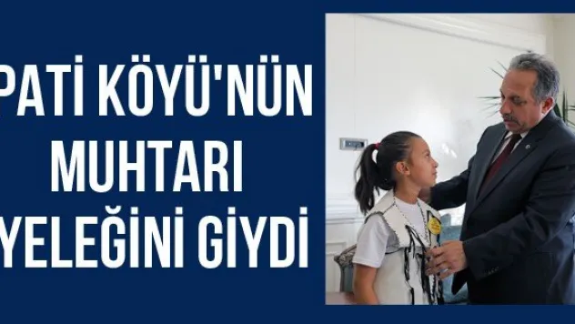 Pati Köyü'nün muhtarı yeleğini giydi