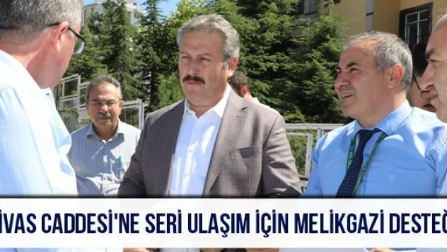 Sivas Caddesi'ne seri ulaşım için Melikgazi desteği