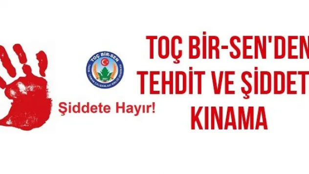 TOÇ BİR-SEN'den tehdit ve şiddete kınama