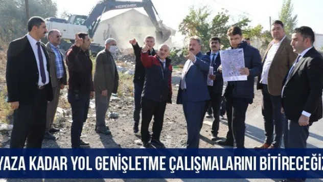 'Yaza kadar yol genişletme çalışmalarını bitireceğiz'
