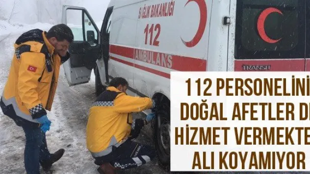 112 personelini doğal afetler de hizmet vermekten alı koyamıyor