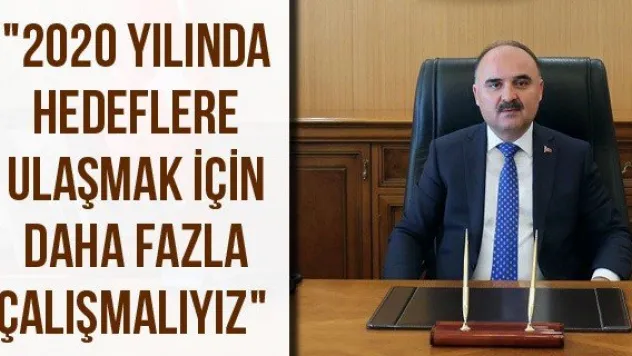 &quot2020 yılında hedeflere ulaşmak için daha fazla çalışmalıyız&quot