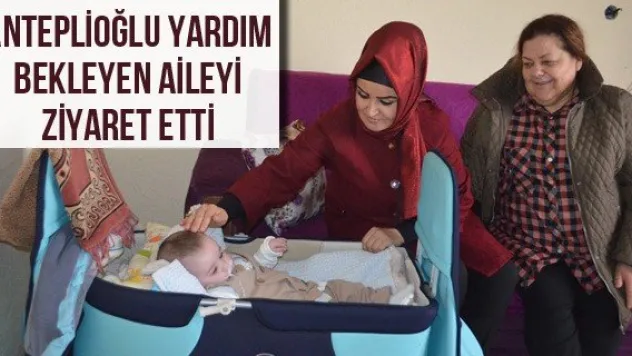 Anteplioğlu yardım bekleyen aileyi ziyaret etti