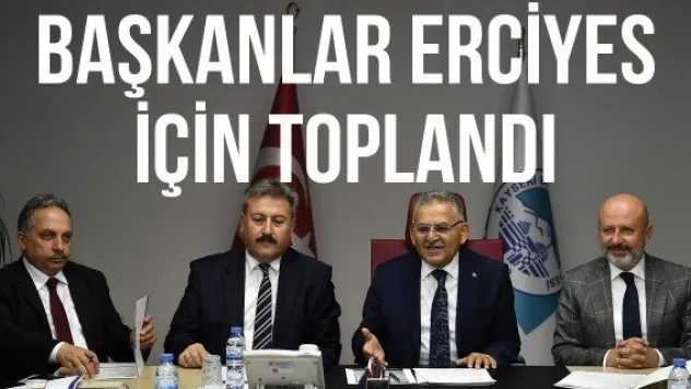 Başkanlar Erciyes için toplandı