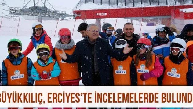 Büyükkılıç, Erciyes'te incelemelerde bulundu