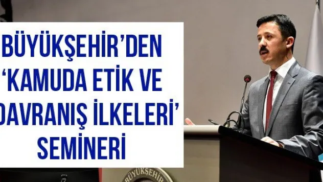 Büyükşehir'den 'Kamuda Etik ve Davranış ilkeleri' semineri