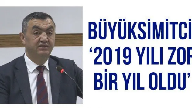 Büyüksimitci: 񟭓 yılı zor bir yıl oldu'