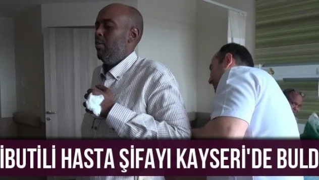Cibutili hasta şifayı Kayseri'de buldu