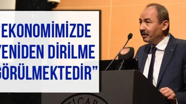 'Ekonomimizde Yeniden Dirilme Görülmektedir'