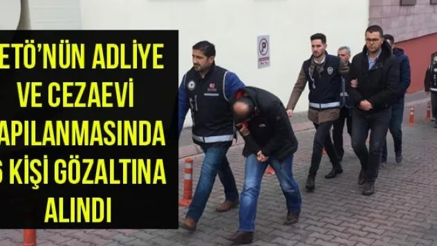 FETÖ'nün adliye ve cezaevi yapılanmasında 6 kişi gözaltına alındı