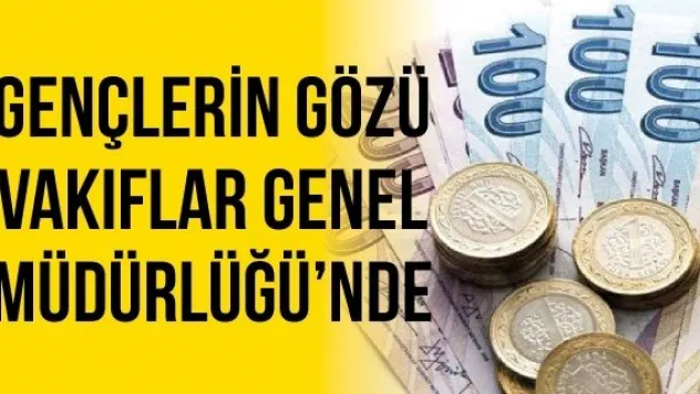 Gençlerin gözü Vakıflar Genel Müdürlüğü'nde