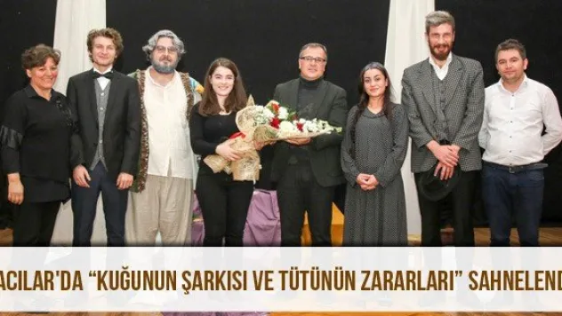 Hacılar'da 'Kuğunun Şarkısı ve Tütünün Zararları' sahnelendi