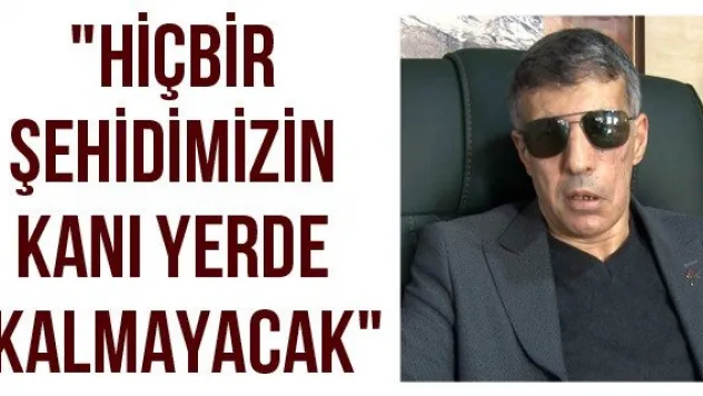 &quotHiçbir şehidimizin kanı yerde kalmayacak&quot