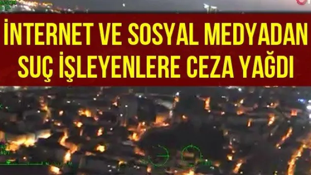 İnternet Ve Sosyal Medyadan Suç İşleyenlere Ceza Yağdı