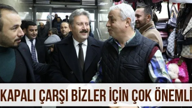 'Kapalı Çarşı bizler için çok önemli'