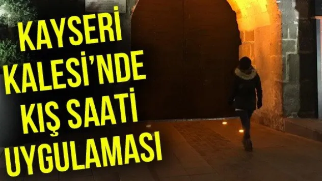 Kayseri Kalesi'nde kış saati uygulaması