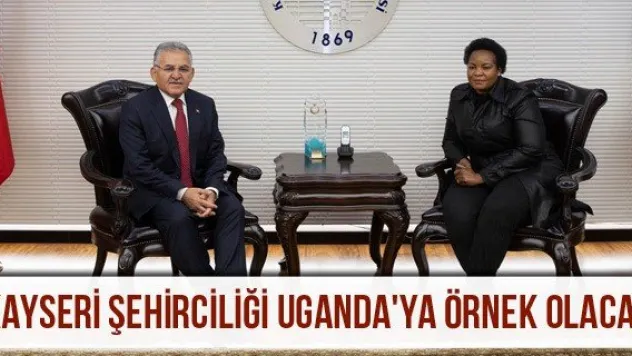 Kayseri şehirciliği Uganda'ya örnek olacak