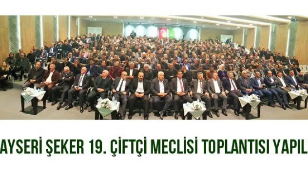 Kayseri Şeker 19. Çiftçi Meclisi Toplantısı Yapıldı