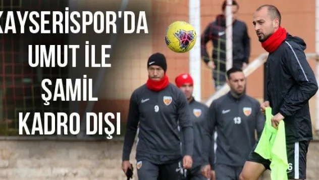 Kayserispor'da Umut ile Şamil kadro dışı