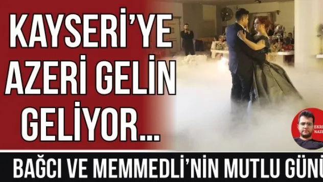 Kayseri'ye Azeri gelin geliyor…