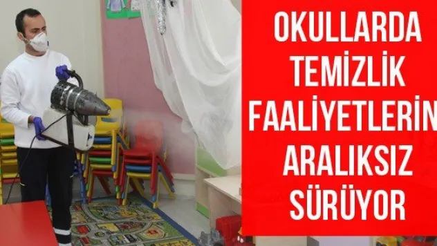 Okullarda temizlik faaliyetlerini aralıksız sürüyor