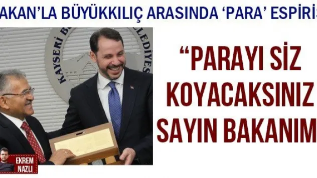 ​'Parayı siz koyacaksınız Sayın Bakanım'