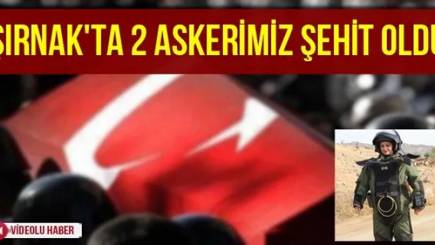 Şırnak'ta 2 Askerimiz Şehit Oldu