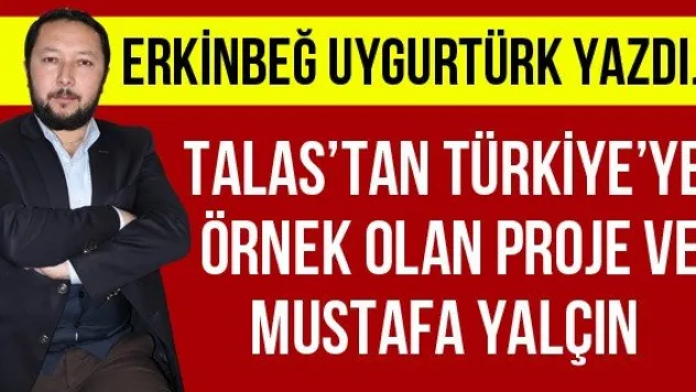 Talas'tan Türkiye'ye Örnek olan Proje ve Mustafa Yalçın