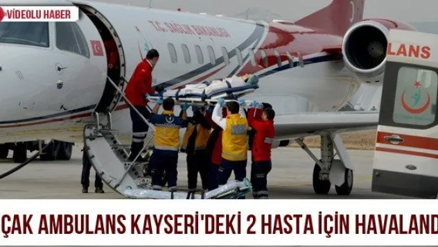 Uçak ambulans Kayseri'deki 2 hasta için havalandı