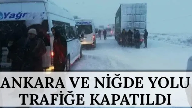 Ankara ve Niğde yolu trafiğe kapatıldı