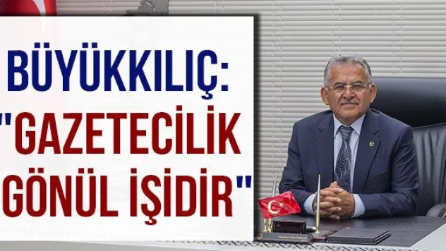 Büyükkılıç: &quotGazetecilik Gönül İşidir&quot
