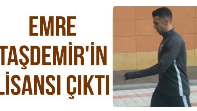 Emre Taşdemir'in lisansı çıktı