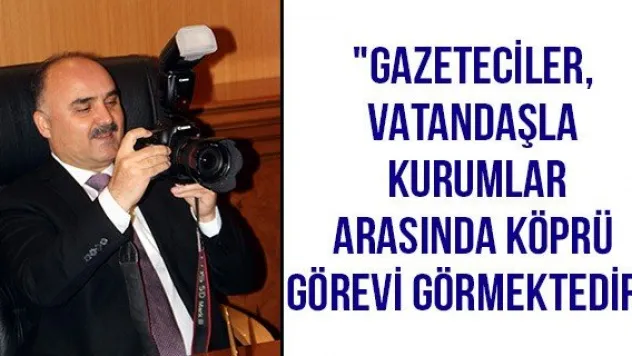 &quotGazeteciler, vatandaşla kurumlar arasında köprü görevi görmektedir&quot