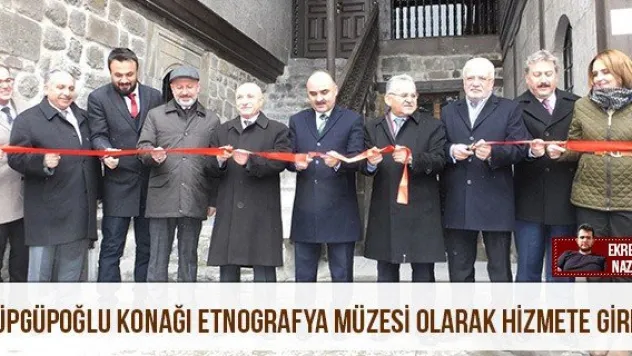 Güpgüpoğlu konağı Etnografya Müzesi olarak hizmete girdi