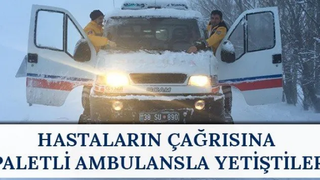 Hastaların çağrısına paletli ambulansla yetiştiler