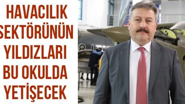 Havacılık sektörünün yıldızları bu okulda yetişecek