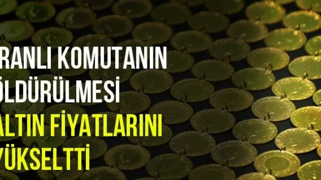 İranlı komutanın öldürülmesi altın fiyatlarını yükseltti