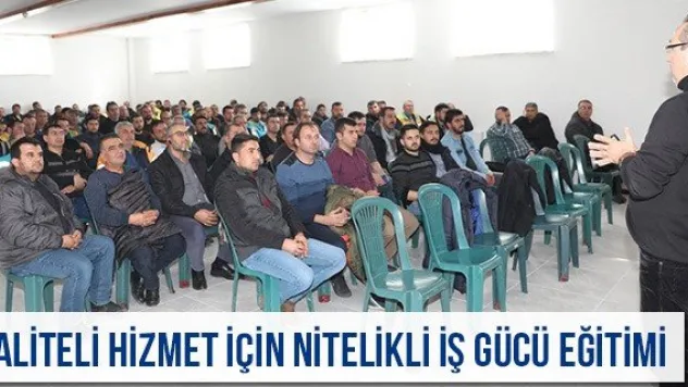 Kaliteli hizmet için nitelikli iş gücü eğitimi