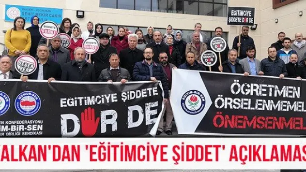 Kalkan'dan 'Eğitimciye şiddet' açıklaması