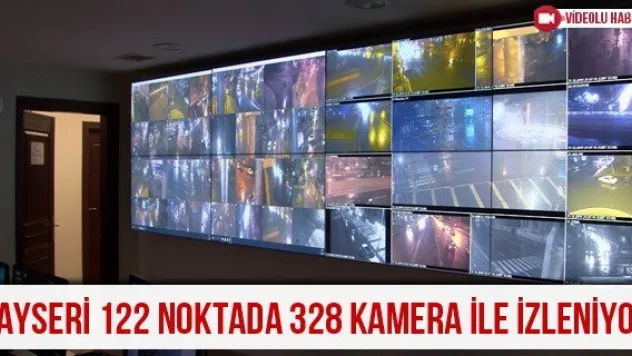 Kayseri 122 noktada 328 kamera ile izleniyor