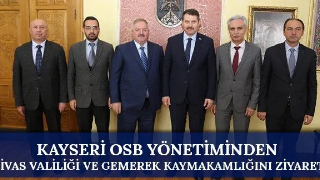Kayseri OSB yönetiminden Sivas Valiliği ve Gemerek Kaymakamlığını ziyaret