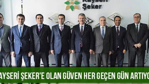 Kayseri Şeker'e olan güven her geçen gün artıyor
