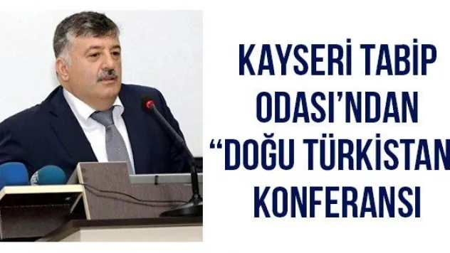 Kayseri Tabip Odası'ndan ' Doğu Türkistan' Konferansı