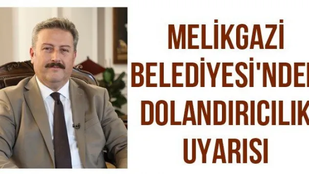 Melikgazi Belediyesi'nden dolandırıcılık uyarısı